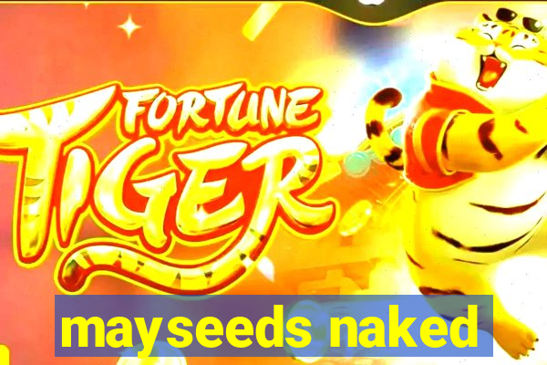 mayseeds naked